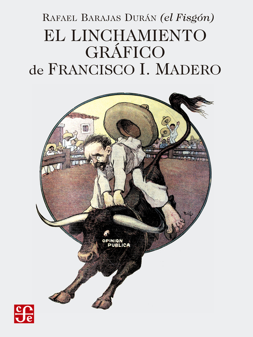 Title details for El linchamiento gráfico de Francisco I. Madero by Rafael "El Fisgón" Barajas Durán - Available